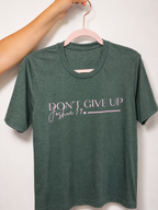 Don't Give Up Tee | Unisex Tee